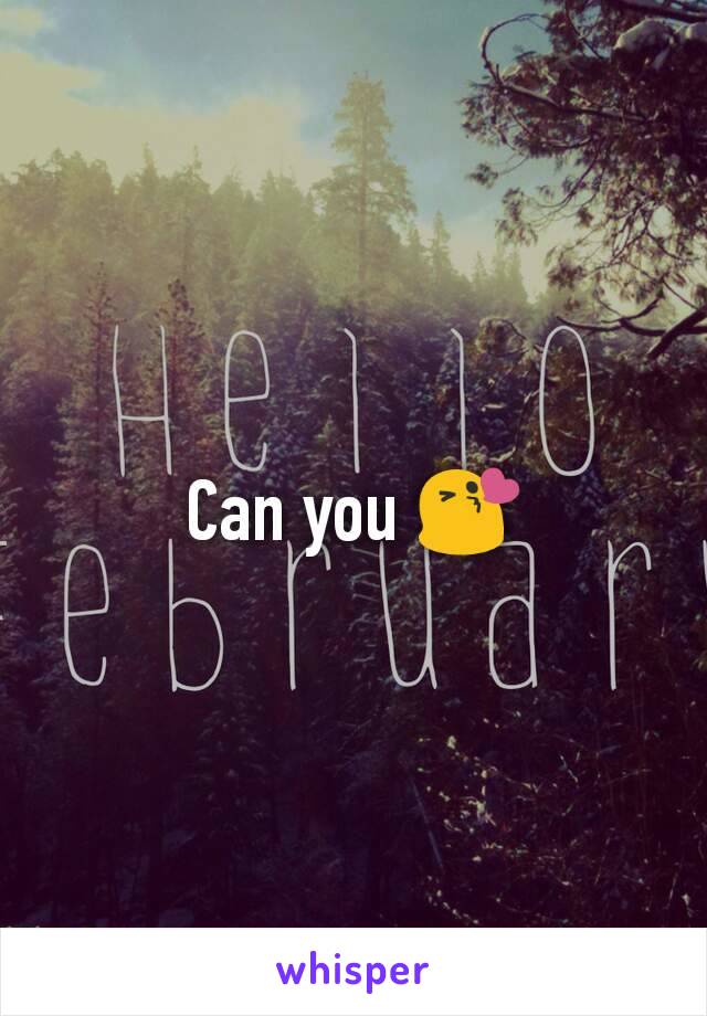 Can you 😘