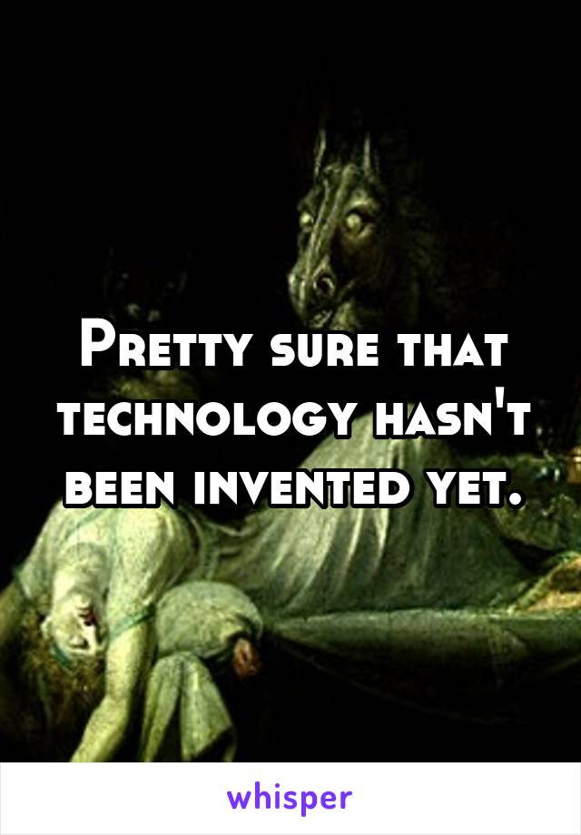 Pretty sure that technology hasn't been invented yet.