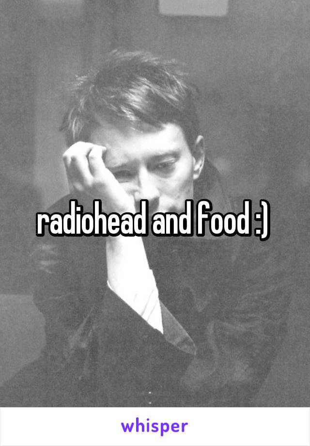 radiohead and food :) 