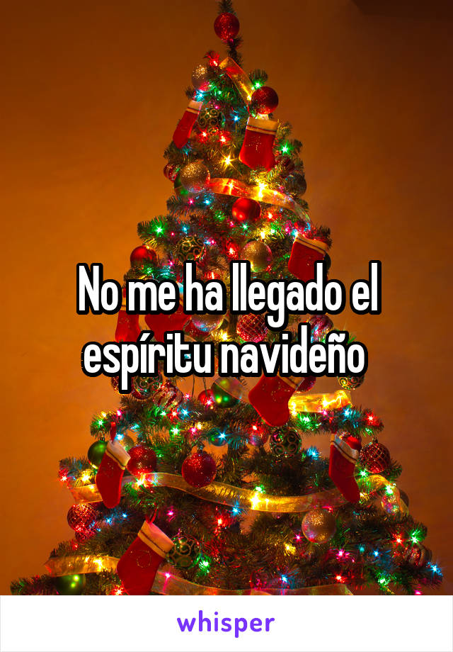 No me ha llegado el espíritu navideño 