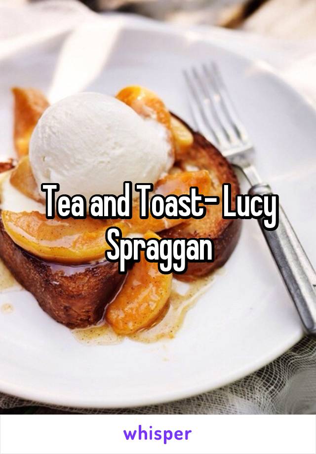 Tea and Toast- Lucy Spraggan