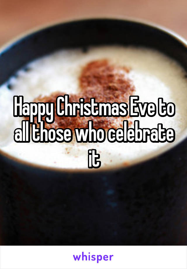 Happy Christmas Eve to all those who celebrate it