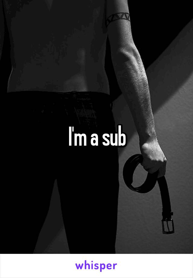 I'm a sub