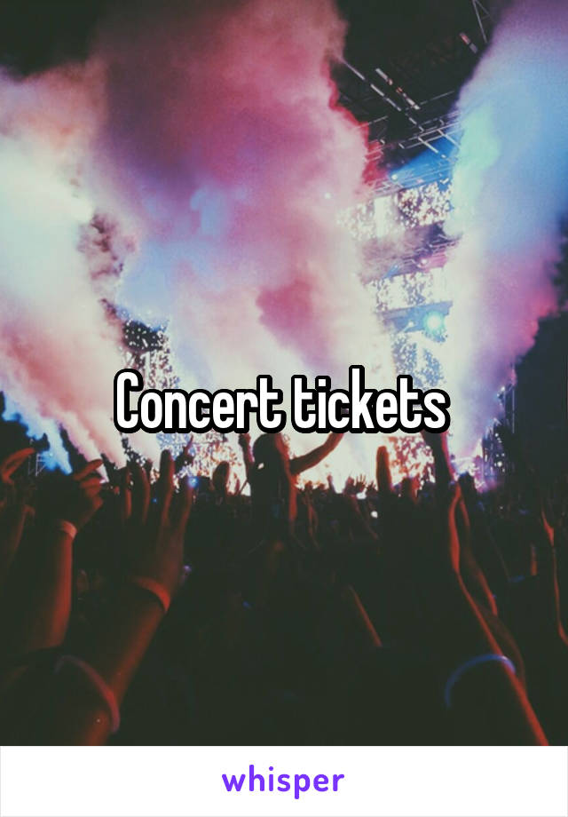 Concert tickets 