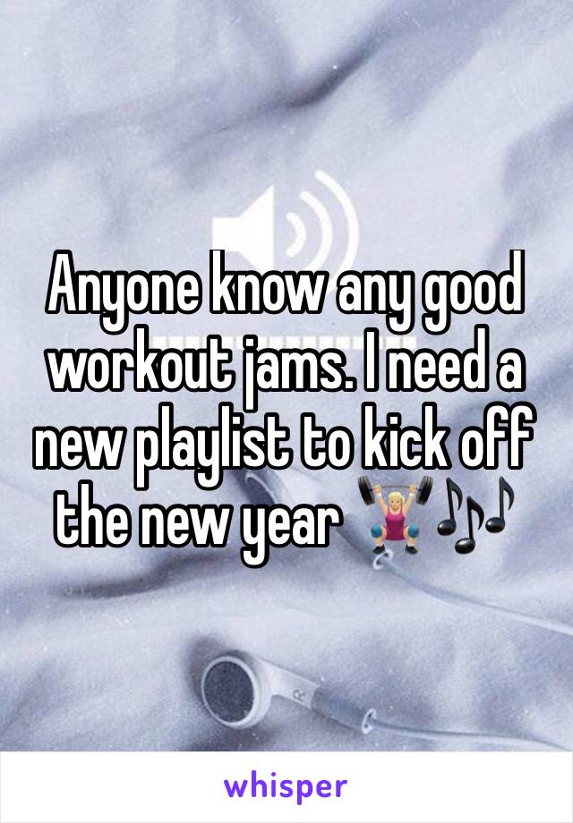 Anyone know any good workout jams. I need a new playlist to kick off the new year 🏋🏼‍♀️🎶