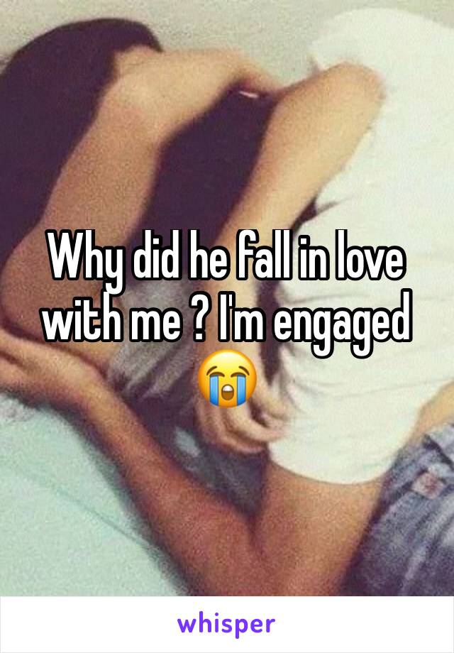 Why did he fall in love with me ? I'm engaged 😭