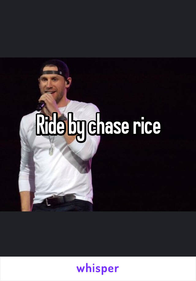 Ride by chase rice
