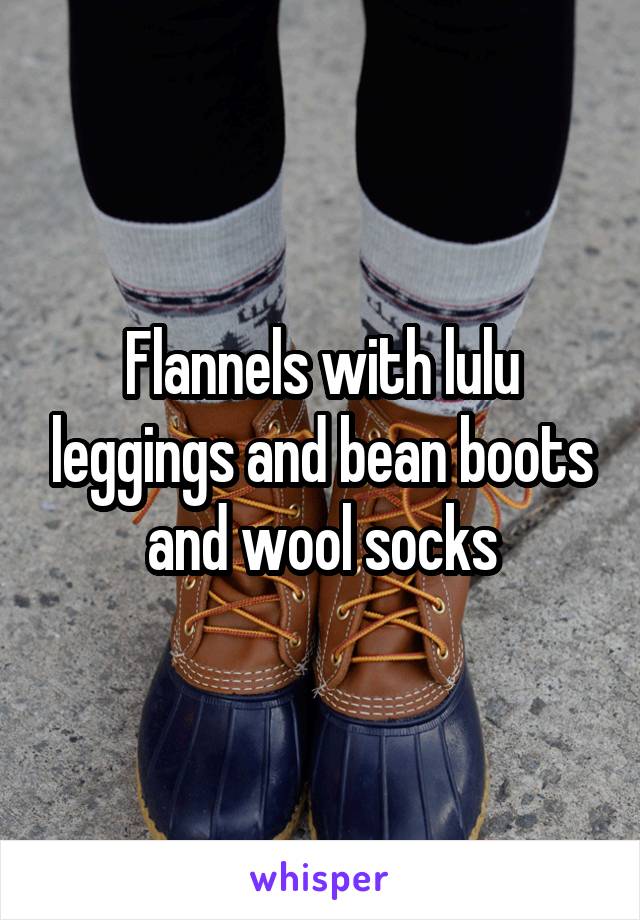 Flannels with lulu leggings and bean boots and wool socks