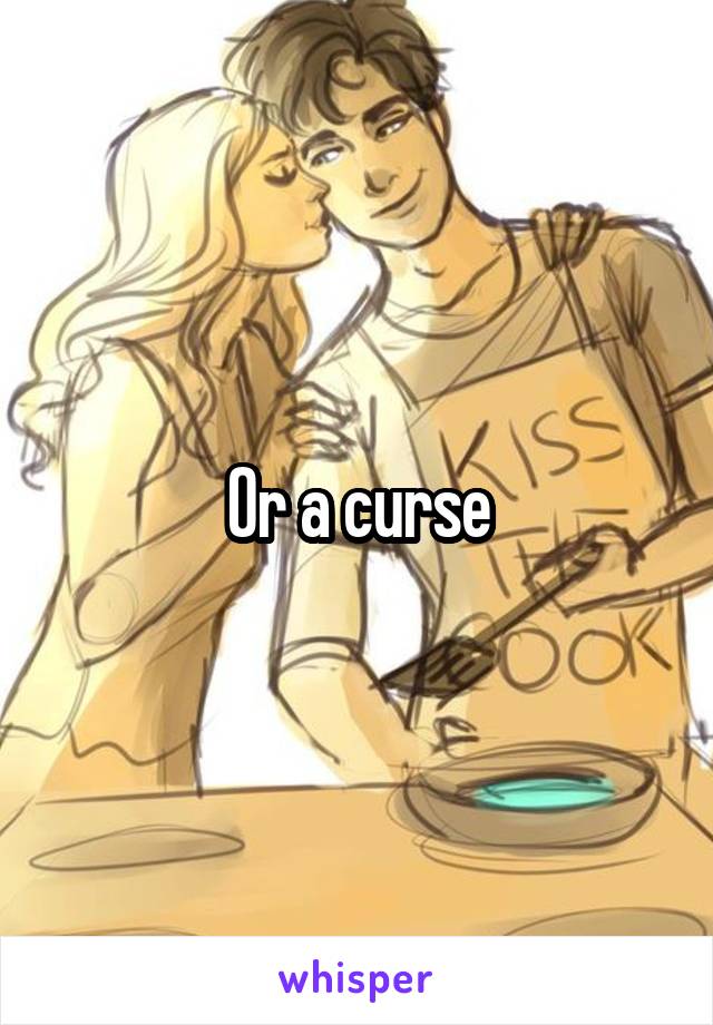 Or a curse