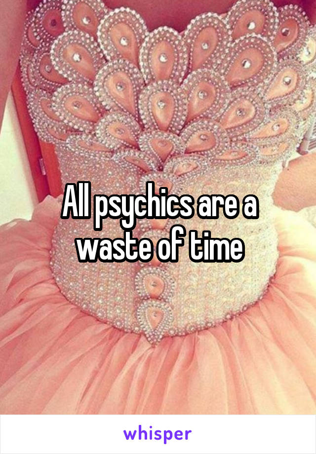 All psychics are a waste of time