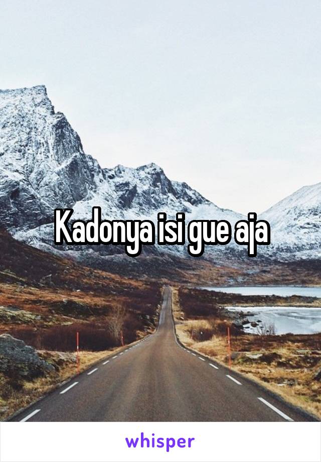 Kadonya isi gue aja