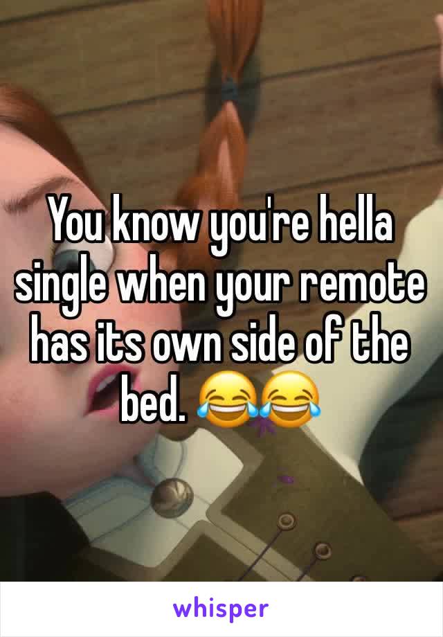 You know you're hella single when your remote has its own side of the bed. 😂😂