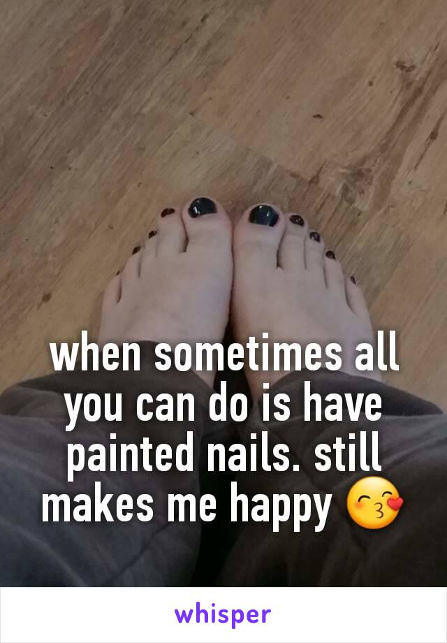 when sometimes all you can do is have painted nails. still makes me happy 😙