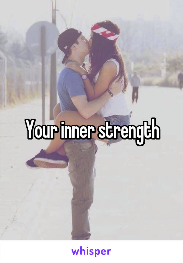 Your inner strength