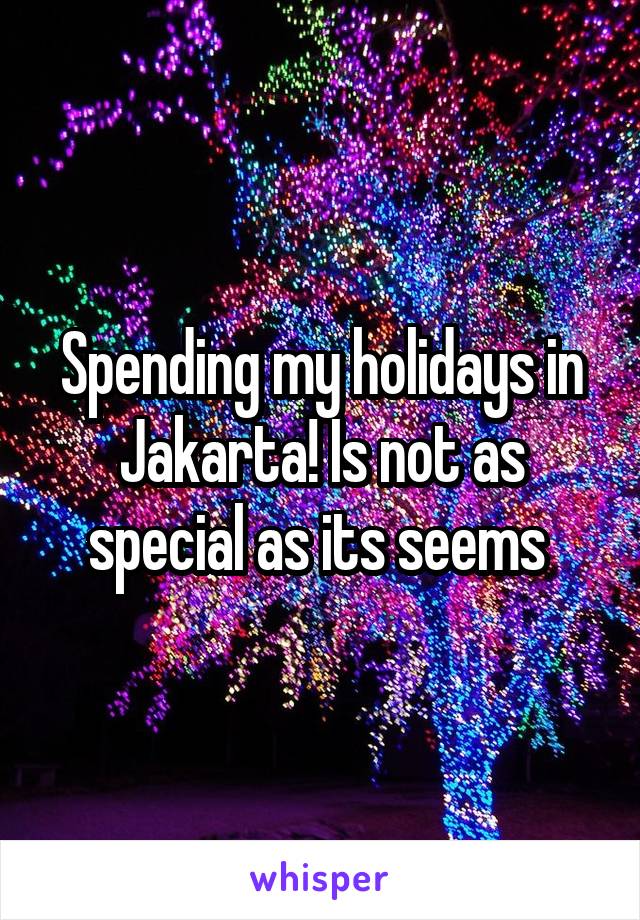 Spending my holidays in Jakarta! Is not as special as its seems 