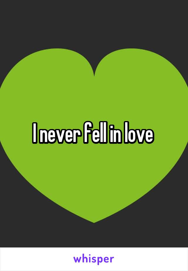 I never fell in love 