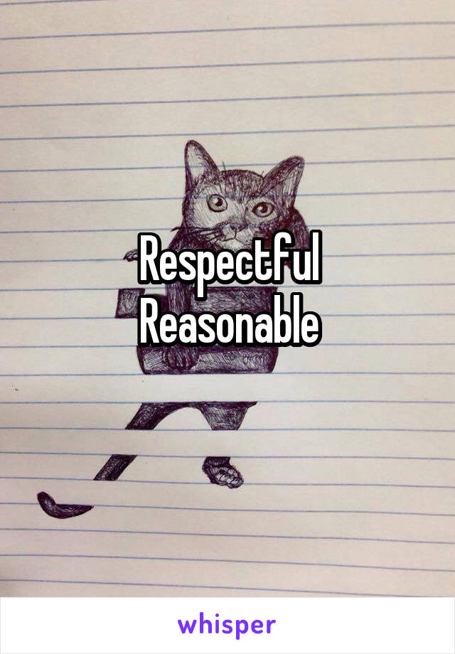 Respectful
Reasonable
