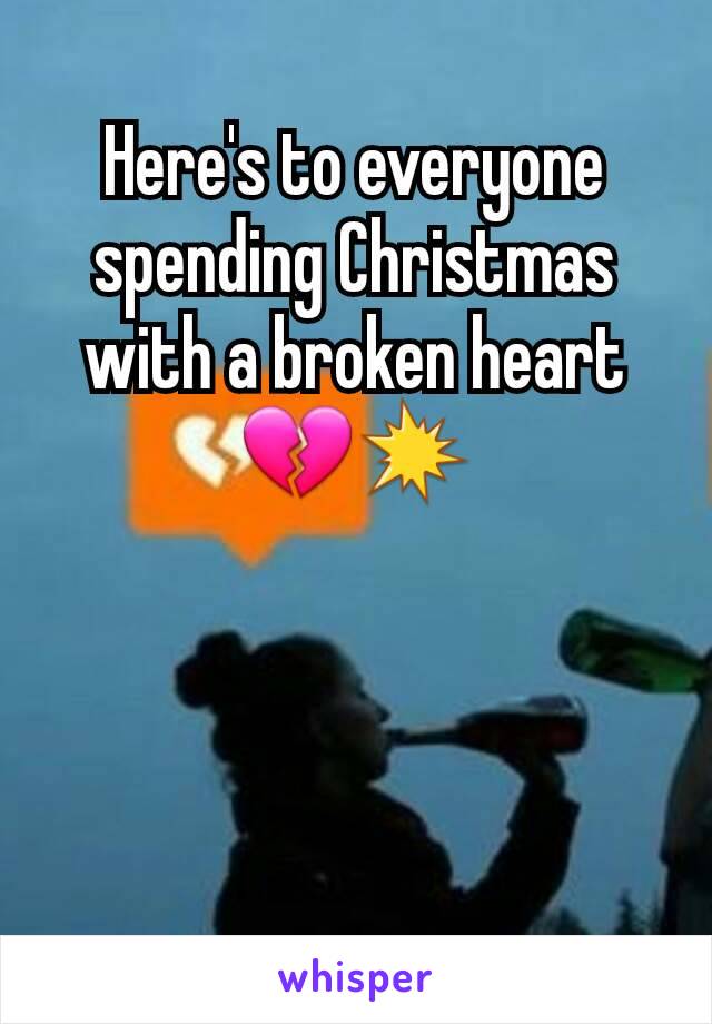 Here's to everyone spending Christmas with a broken heart 💔💥