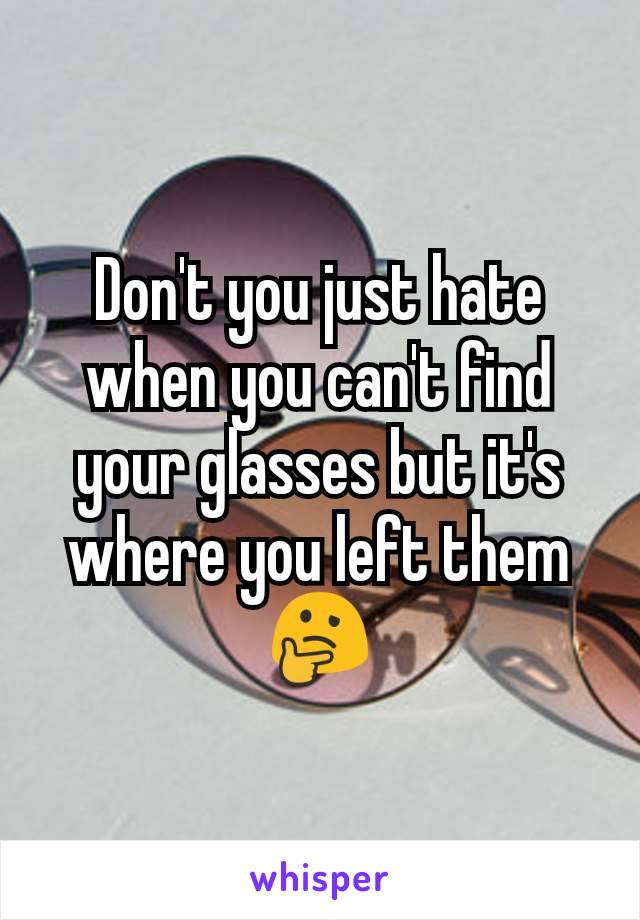 Don't you just hate when you can't find your glasses but it's where you left them 🤔