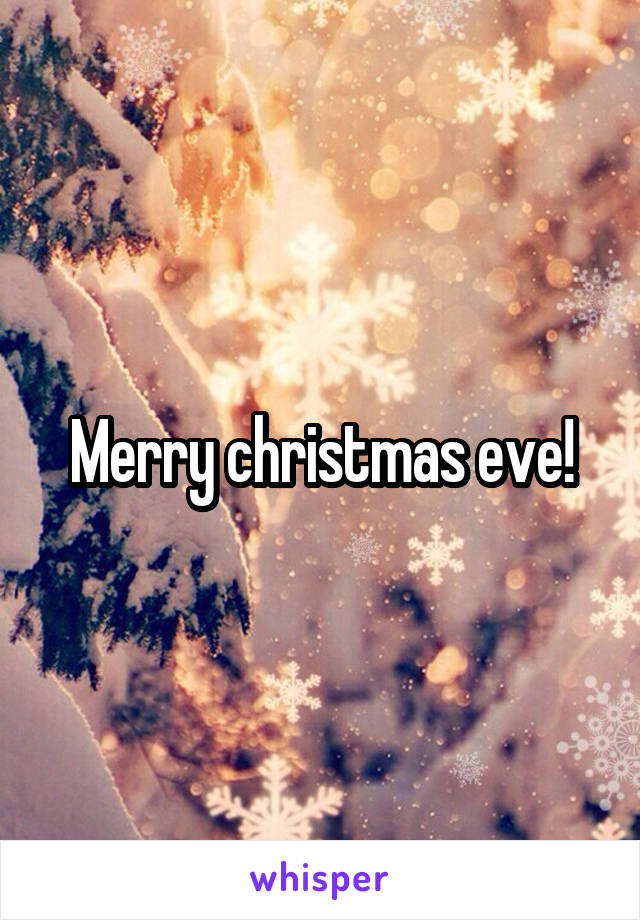 Merry christmas eve!