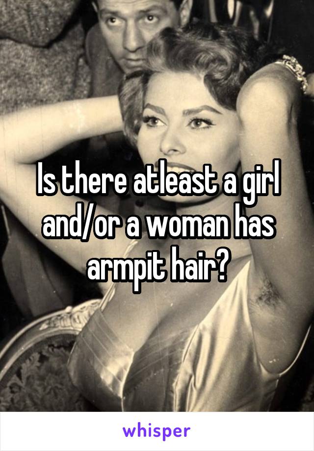 Is there atleast a girl and/or a woman has armpit hair?