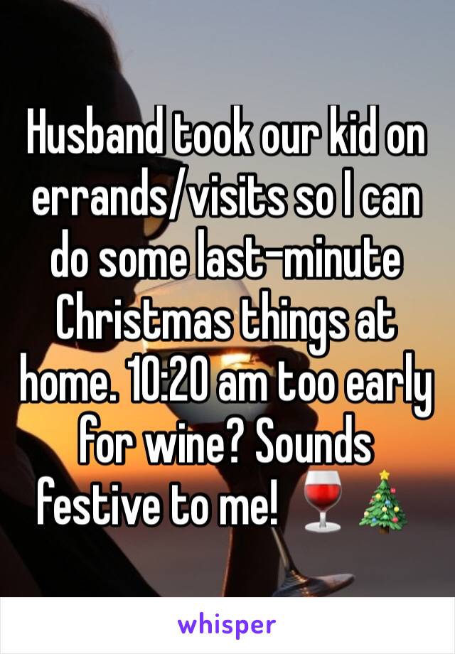 Husband took our kid on errands/visits so I can do some last-minute Christmas things at home. 10:20 am too early for wine? Sounds festive to me! 🍷🎄