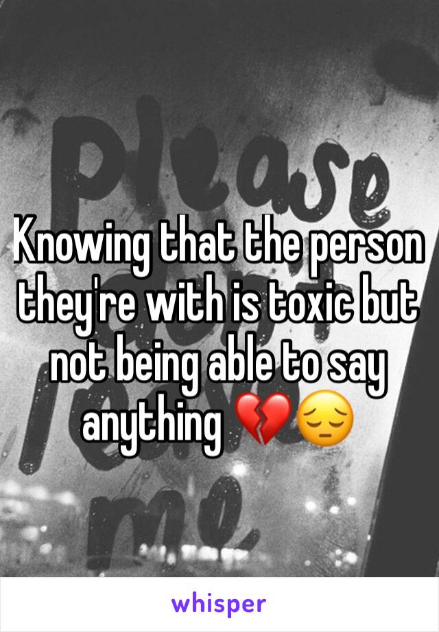 Knowing that the person they're with is toxic but not being able to say anything 💔😔