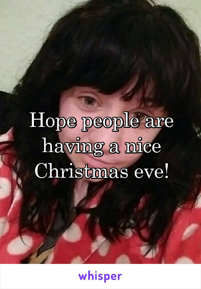 Hope people are having a nice Christmas eve!