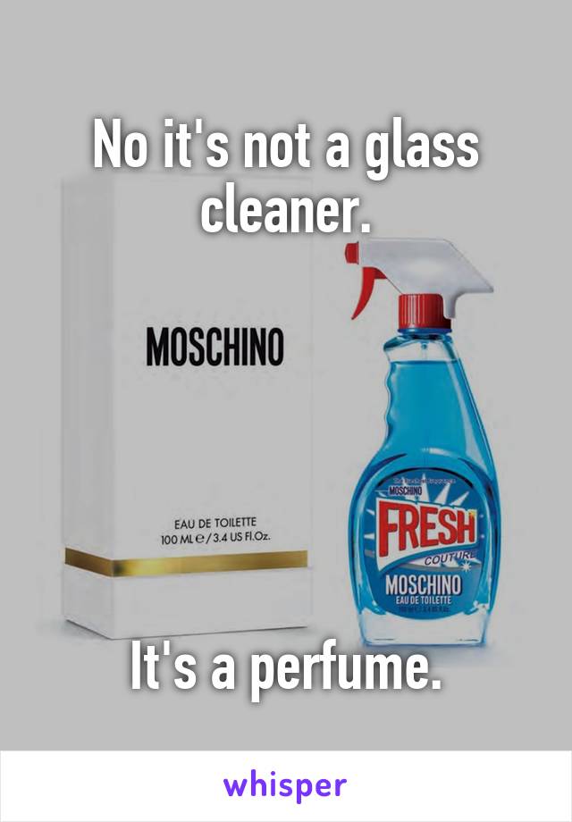 No it's not a glass cleaner.






It's a perfume.