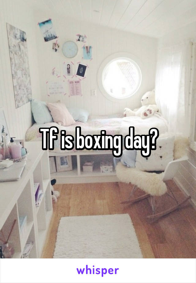 Tf is boxing day?