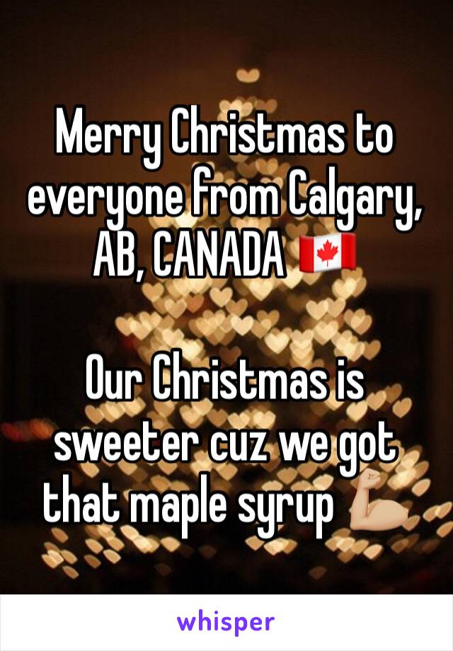 Merry Christmas to everyone from Calgary, AB, CANADA 🇨🇦 

Our Christmas is sweeter cuz we got that maple syrup 💪🏼