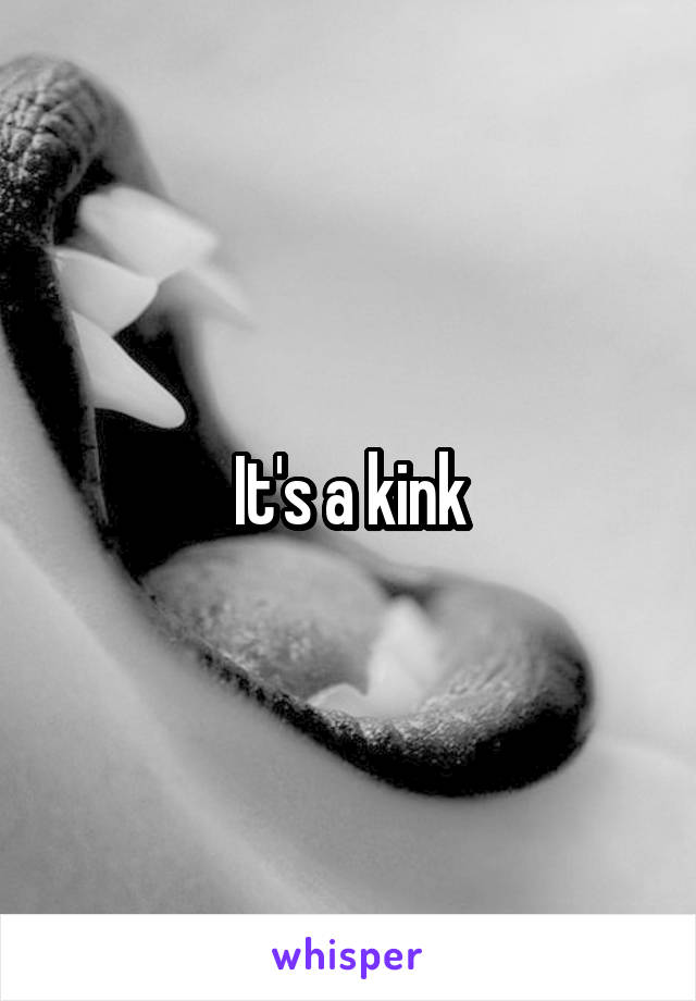 It's a kink