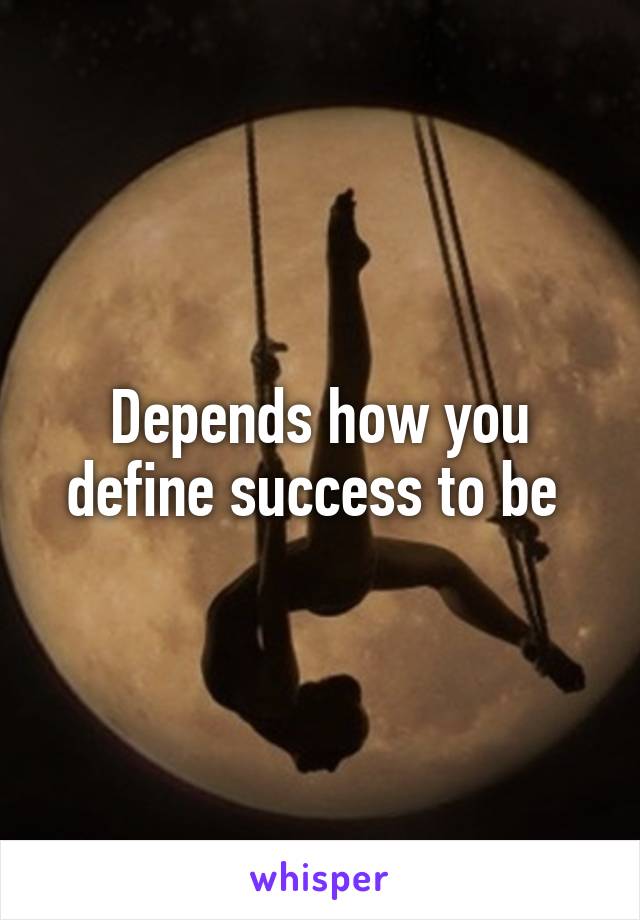 Depends how you define success to be 