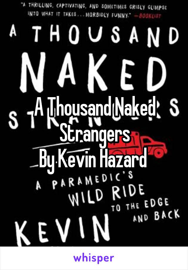 A Thousand Naked Strangers
By Kevin Hazard 