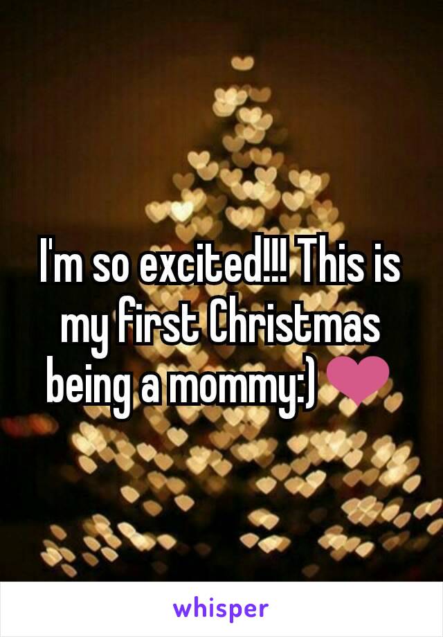 I'm so excited!!! This is my first Christmas being a mommy:)❤