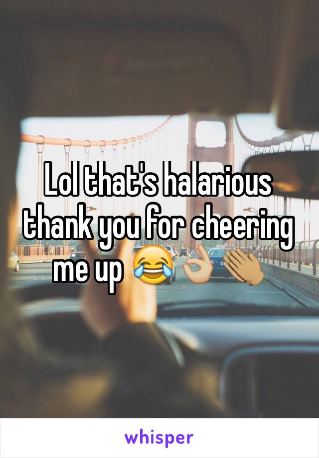 Lol that's halarious thank you for cheering me up 😂👌🏼👏🏽