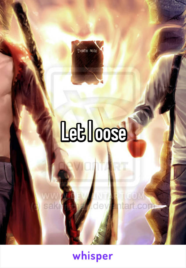 Let l oose