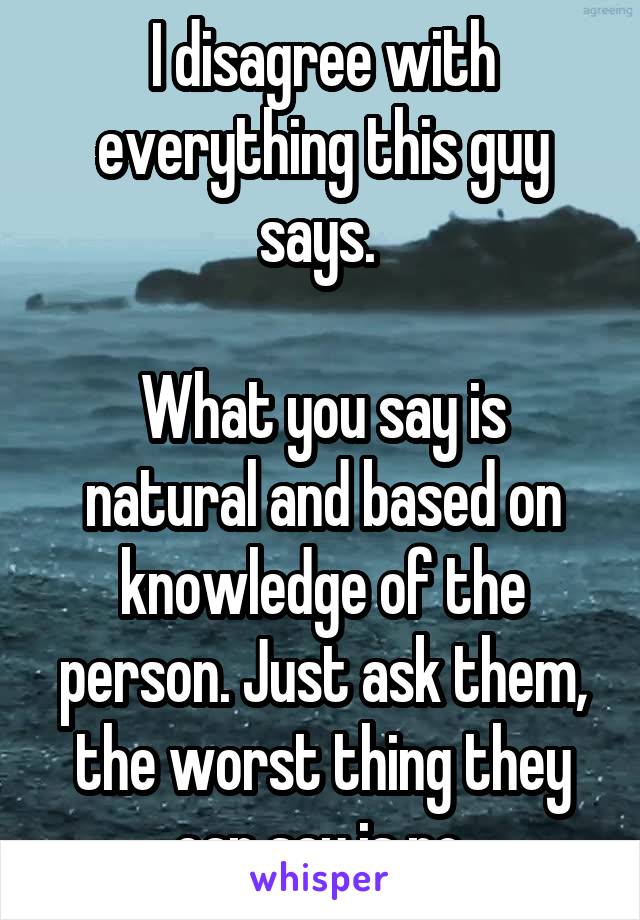 I disagree with everything this guy says. 

What you say is natural and based on knowledge of the person. Just ask them, the worst thing they can say is no.