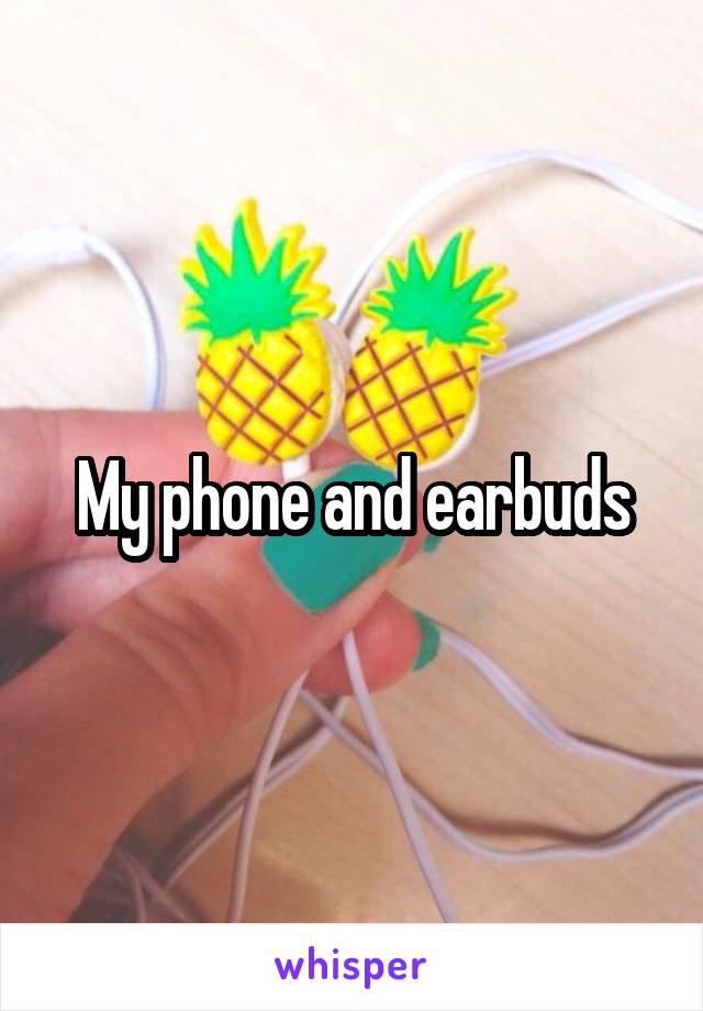 My phone and earbuds