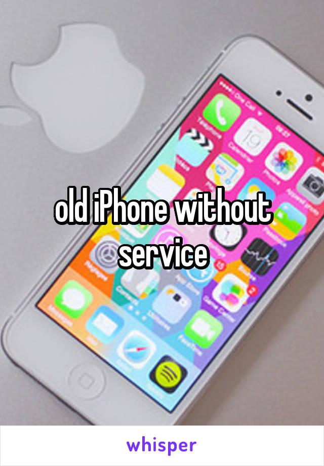 old iPhone without service