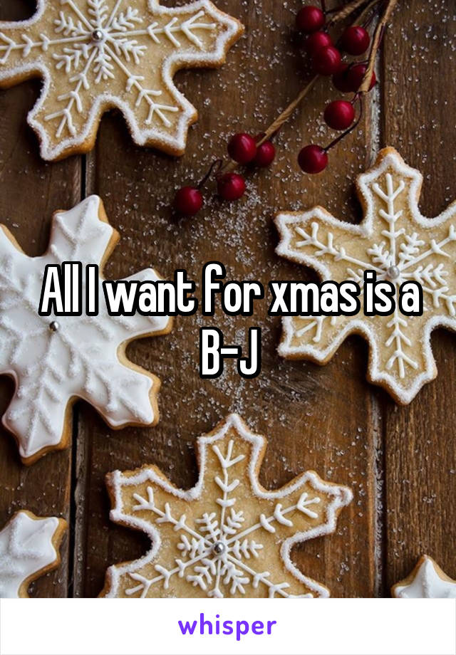 All I want for xmas is a B-J