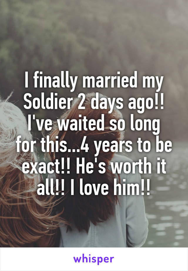 I finally married my Soldier 2 days ago!!
I've waited so long for this...4 years to be exact!! He's worth it all!! I love him!!