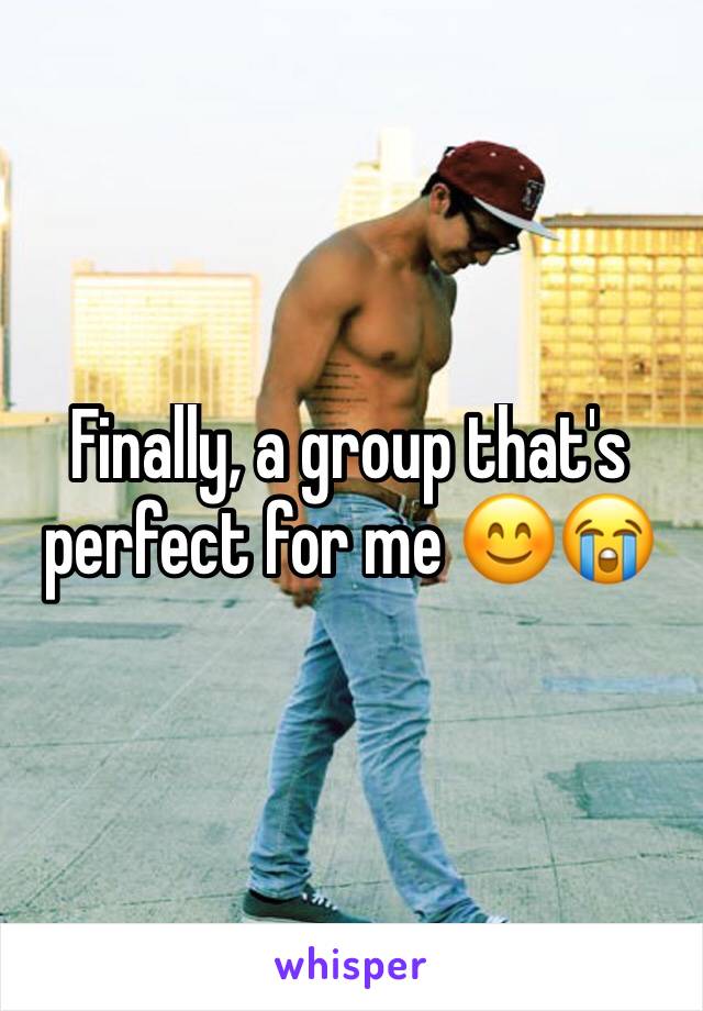 Finally, a group that's perfect for me 😊😭