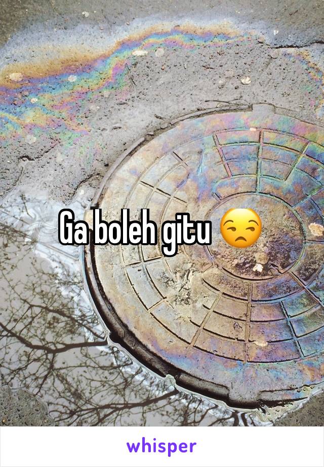 Ga boleh gitu 😒