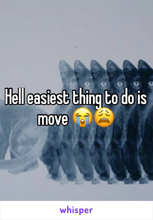 Hell easiest thing to do is move 😭😩