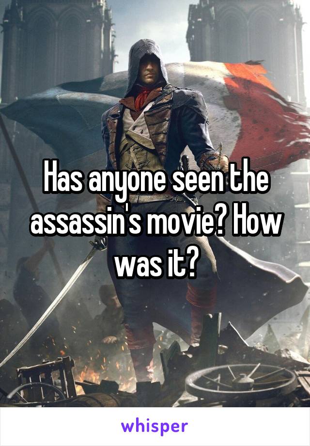 Has anyone seen the assassin's movie? How was it?