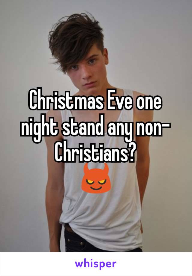 Christmas Eve one night stand any non-Christians?
😈