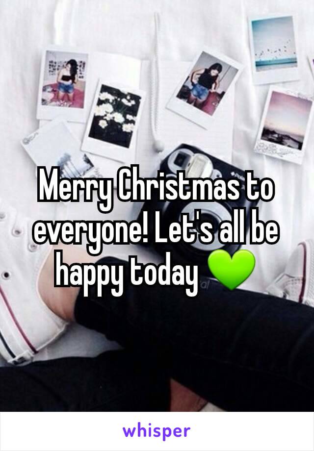 Merry Christmas to everyone! Let's all be happy today 💚