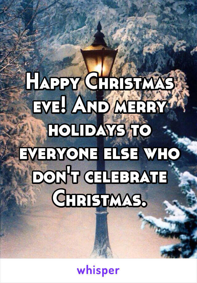 Happy Christmas eve! And merry holidays to everyone else who don't celebrate Christmas.