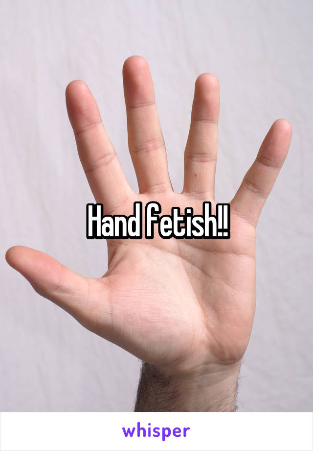 Hand fetish!!